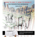 How to See It, How to Draw It, The Perspective Workshop Book